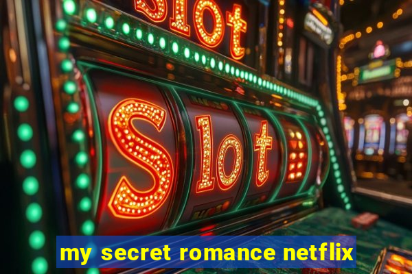 my secret romance netflix